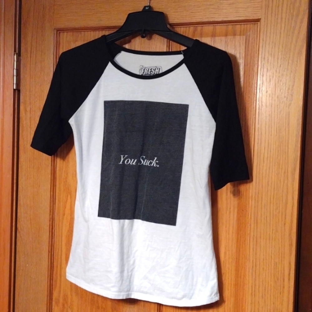 Fresh Laundry " You Suck" Shirt